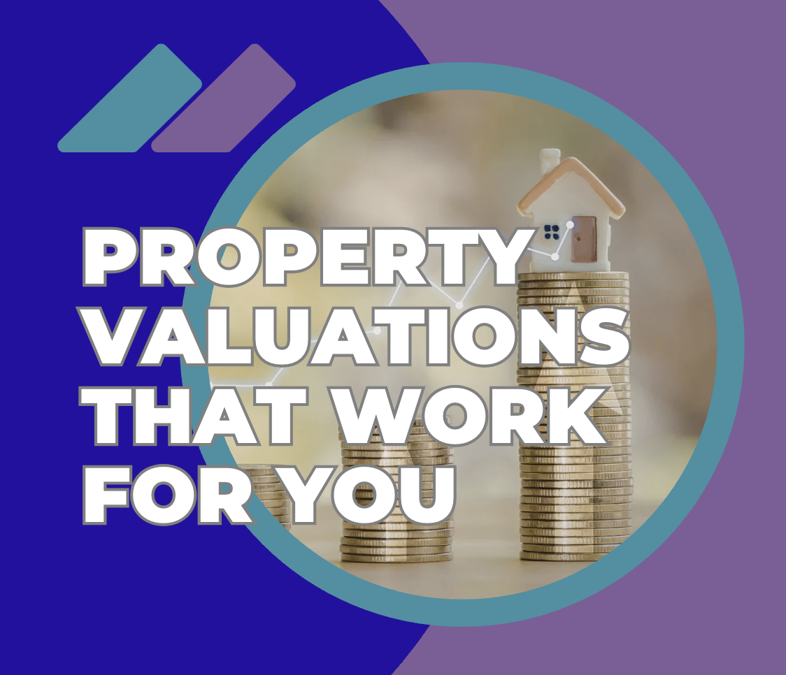 Property Valuations That Work for You