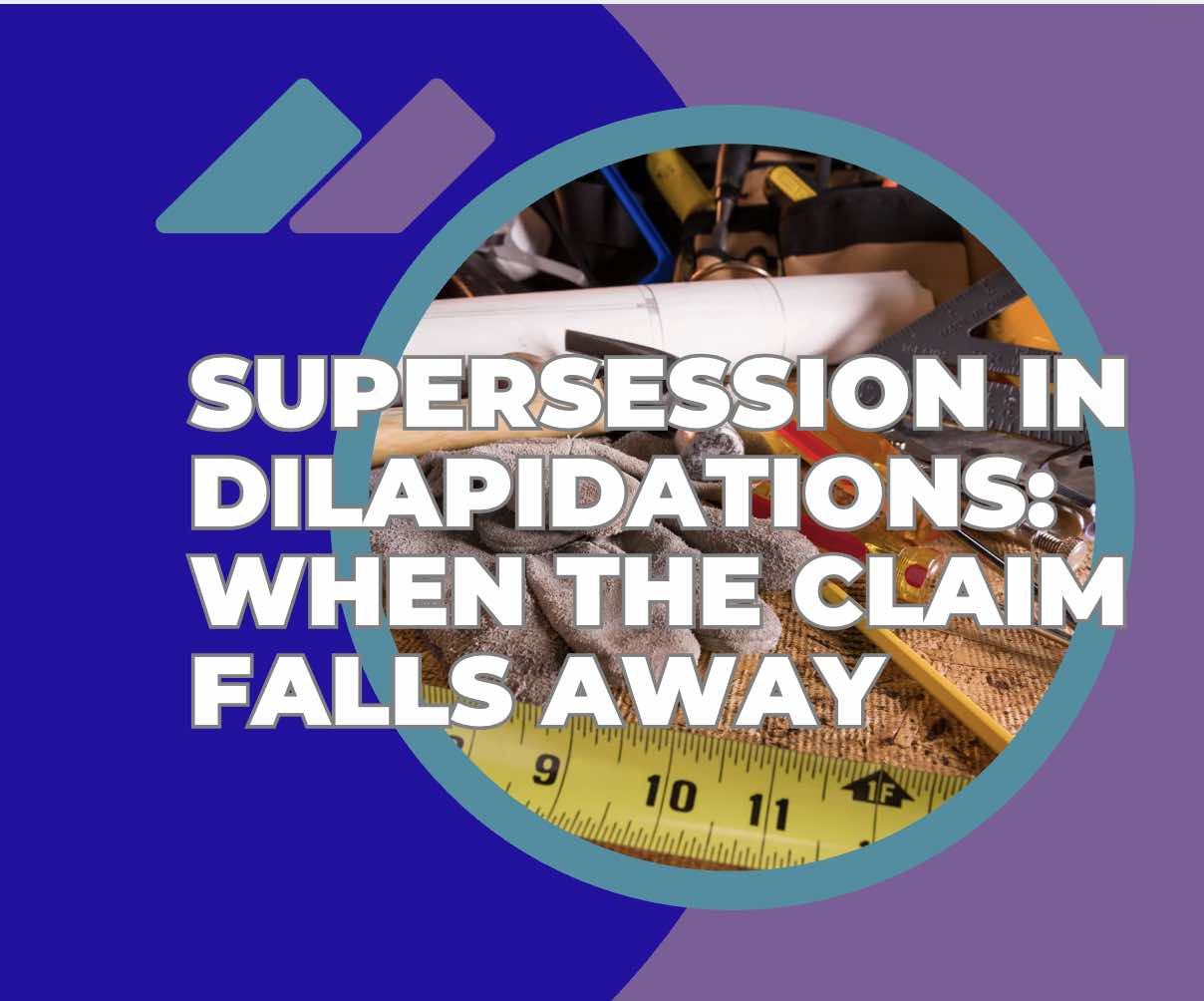 Supersession in Dilapidations- When the Claim Falls Away