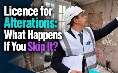 Licence for Alterations: What Happens If You Skip It?