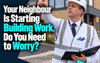 Your Neighbour Is Starting Building Work. Do You Need to Worry?